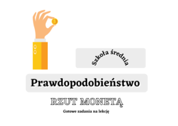 Rzut monetą - rachunek prawdopodobieństwa. Szkoła średnia :-)