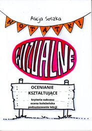 OCENIANIE KSZTAŁTUJACE - wizualizacja kryteriów sukcesu, reagowania i podsumowania lekcji