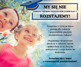 Scenriusz zakończenia roku i pożegnania (przedszkole/ klasa 3) "My się nie rozstajemy!"