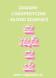 Zagadki logopedyczne - głoski szumiące