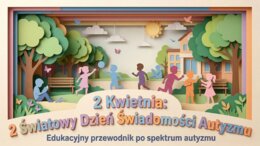 2 Kwietnia – Światowy Dzień Świadomości Autyzmu. Edukacyjny przewodnik po spektrum autyzmu (gazetka szkolna / prezentacja)