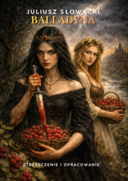 Balladyna - opracowanie i streszczenie pod egzamin ósmoklasisty