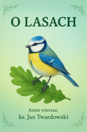"O lasach" ks. Jan Twardowski. Tekst wiersza. Pytania do analizy. Zadania kreatywne. Refleksja ucznia.