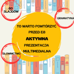 TO WARTO POWTÓRZYĆ PRZED E8 / PREZENTACJA MULTIMEDIALNA