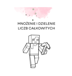 Mnożenie i dzielenie liczb całkowitych. Rozwiąż zadania i pokoloruj Alex z Minecfraft'a :-)