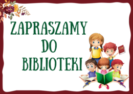 ZAPRASZAMY DO BIBLIOTEKI - biblioteka - gazetka – zalety biblioteki - cytaty – wersja 2