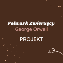 Projekt: Niektóre zwierzęta są równiejsze od innych... - Folwark Zwierzęcy
