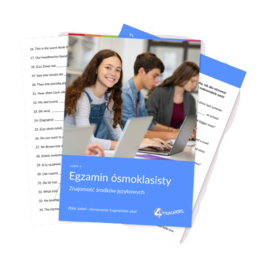 EGZAMIN 8-klasisty CZĘŚĆ 4: Znajomość środków językowych- TŁUMACZENIE FRAGMENTÓW ZDAŃ