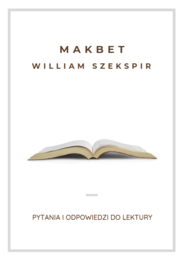 Makbet - William Szekspir pytania i odpowiedzi do lektury. Idealne narzędzie do powtórek przed maturą!