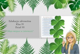 Średni zestaw prezentacji multimedialnych w genial.ly (11 sztuk) do całego działu "Moje miejsce w internecie" z Edukacji zdrowotnej do klasy 4. Edukacja zdrowotna. Klasa 4. Dział „Moje odżywianie”.