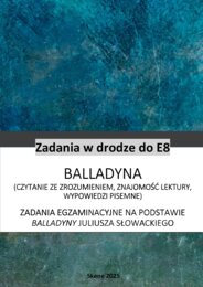 E8 Zadania na podstawie Balladyny (czytanie ze zrozumieniem, znajomość lektury, wypowiedzi pisemne) seria: Zadania drodze do E8
