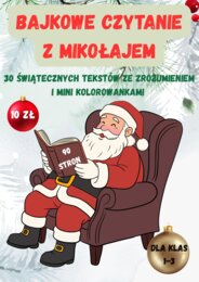 Bajkowe Czytanie z Mikołajem – 30 Świątecznych Tekstów ze Zrozumieniem i Mini Kolorowankami