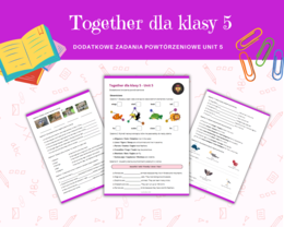 Together dla Kasy 5 Unit 5 Materiały dodatkowe, powtórzenie, ćwiczenia, zadania, karty pracy, język angielski, słownictwo, gramatyka, komunikacja, nazwy zwierząt, części ciała zwierząt, stopniowanie przymiotnika