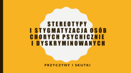 STEREOTYPY I STYGMATYZACJA OSÓB CHORYCH PSYCHICZNIE I DYSKRYMINOWANYCH