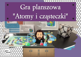 Klasa 7. Chemia. Gra planszowa - Atomy i cząsteczki