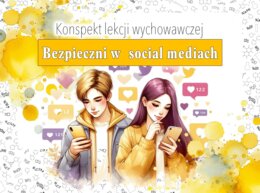 Lekcja wychowawcza. Zajęcia z wychowawcą. Klasa 7,8. Szkoła średnia. Bezpieczni w social mediach. Konspekt/scenariusz lekcji. Karta pracy. Zadanie.