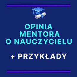 OPINIA MENTORA O NAUCZYCIELU ODBYWAJĄCYM PRZYGOTOWANIE DO ZAWODU NAUCZYCIELA