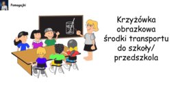 ???Krzyżówka obrazkowa - środki transportu do szkoły/ przedszkola
