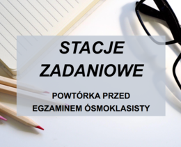 POWTÓRKOWE STACJE ZADANIOWE Egzamin ósmoklasisty z języka polskiego