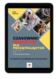 Czasowniki niemieckie dla początkujących. Część I, czas teraźniejszy Präsens. Dla pracujących i mieszkających w Niemczech.