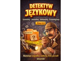 Karta pracy - DETEKTYW JĘZYKOWY -synonimy, antonimy, homonimy, frazeologizmy - teoria + klucz odpowiedzi - E8 - część serii