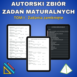 Autorski zbiór zadań maturalnych z matematyki - Tom I