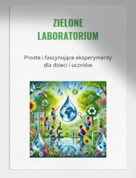 Zielone laboratorium. Doświadczenia związane z przyrodą. Badanie czystości wody. Hodowla roślin