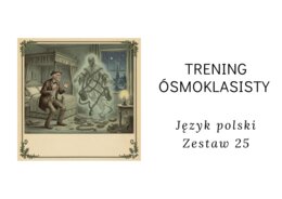 Trening ósmoklasisty -język polski. Zestaw 25