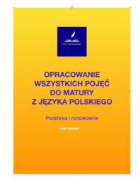 Opracowanie wszystkich pojęć do matury z języka polskiego. Podstawa i rozszerzenie. Część 1.