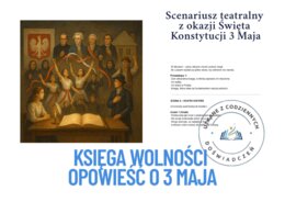 KSIĘGA WOLNOŚCI – OPOWIEŚĆ O 3 MAJA.  Scenariusz teatralny z okazji Święta Konstytucji 3 Maja