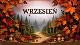 Wrzesień – prezentacja edukacyjna i gazetka szkolna (przyroda, historia i jesień)