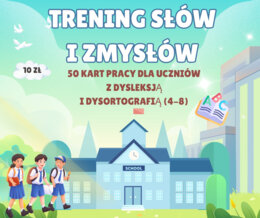 TRENING SŁÓW I ZMYSŁÓW 50 kart pracy dla uczniów z dysleksją i dysortografią