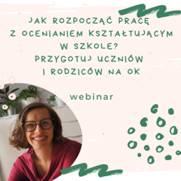 Webinar - Jak rozpocząć pracę z ocenianiem kształtującym? Przygotuj uczniów i rodziców na OK