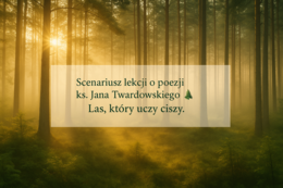 Scenariusz lekcji z języka polskiego. "O lasach" ks. Jan Twardowski