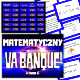 GRA „Matematyczny Va Banque” – PODSUMOWANIE MATERIAŁU W KLASIE 6. (Powtórzenie / utrwalenie / powtórzenie wiadomości )