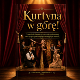 Kurtyna w górę! Przewodnik dla nauczyciela.