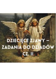 Dziecięce zjawy — zadania do Dziadów cz. II