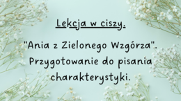 "Ania z Zielonego Wzgórza"-lekcja w ciszy.