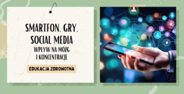 "Smartfon, gry, social media - wpływ na mózg i koncentrację" ciekawa lekcja Edukacji Zdrowotnej