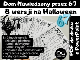 Dom Nawiedzony przez 67. Matematyka na Halloween. 8 różnych wersji dla klas 4-8 (działania pisemne, ułamki dziesiętne, ułamki zwykłe, pierwiastki, wyrażenia algebraiczne, liczby całkowite)