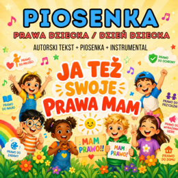 PIOSENKA O PRAWACH DZIECKA  "Ja też swoje prawa mam!"