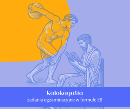 Kalokagatia | zadania na egzamin ósmoklasisty | E8