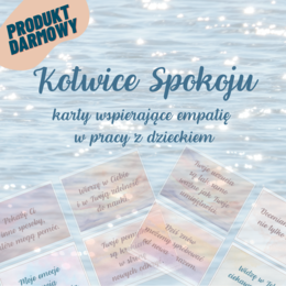 Kotwice Spokoju – karty wspierające empatię w pracy z dzieckiem