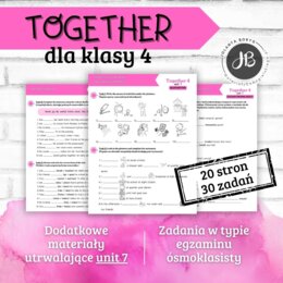 Together 4 Unit 7 - materiały dodatkowe: słownictwo, gramatyka, komunikacja, czytanie, egzamin ósmoklasisty - karty pracy, ćwiczenia