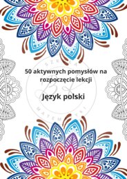50 aktywnych pomysłów na rozpoczęcie lekcji- język polski