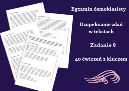 Angielski – Egzamin ósmoklasisty. Uzupełnianie zdań w tekstach (zadanie 8). 40 ćwiczeń z kluczem odpowiedzi