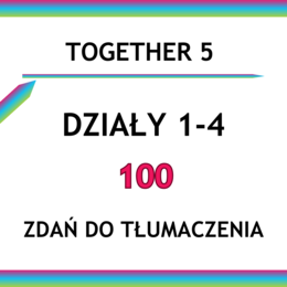Together 5 działy 1-4 - 100 zdań do tłumaczenia