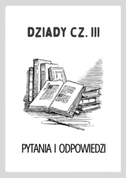 Dziady cz. III Adam Mickiewicz – Pytania do Lektury z Odpowiedziami | Świetna Pomoc Dydaktyczna na Polski