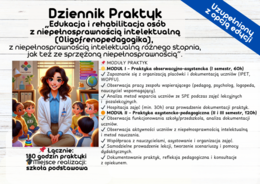 UZUPEŁNIONY DZIENNIK PRAKTYK Z „Edukacja i rehabilitacja osób z niepełnosprawnością intelektualną (Oligofrenopedagogika), z niepełnosprawnością intelektualną różnego stopnia, jak też ze sprzężoną niepełnosprawnością”. z opcją edycji