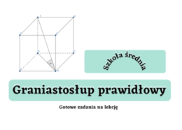 Graniastosłup prawidłowy - zadania maturalne. Szkoła średnia :-)
